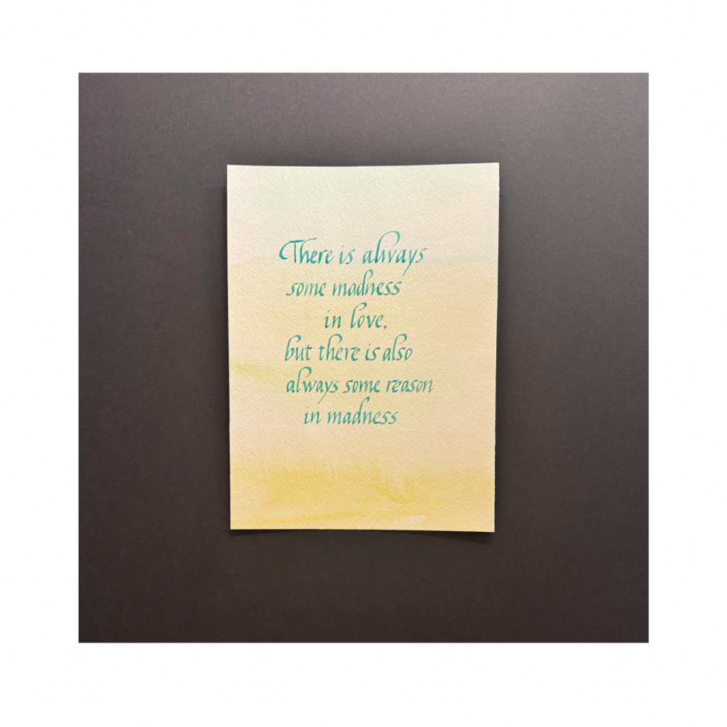 Pale yellow wash background with italic calligraphy in green reading "there is always some madness in love, but there is also always some reason in madness"